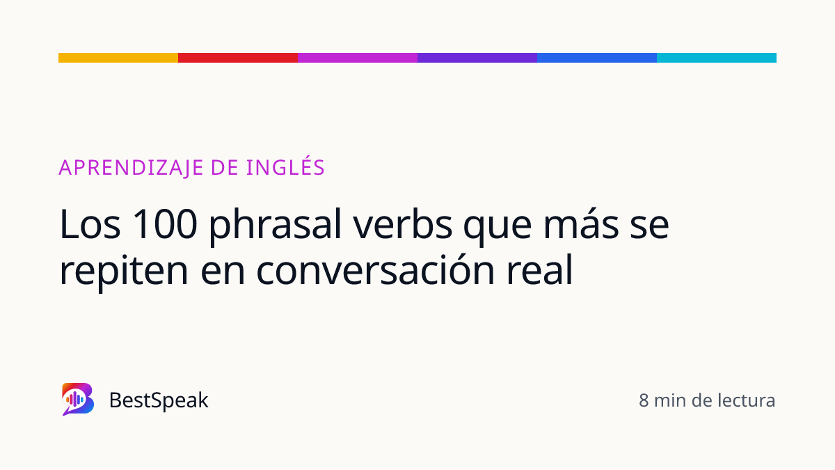 Los 100 phrasal verbs que más se repiten en conversación real — guía de BestSpeak sobre aprendizaje