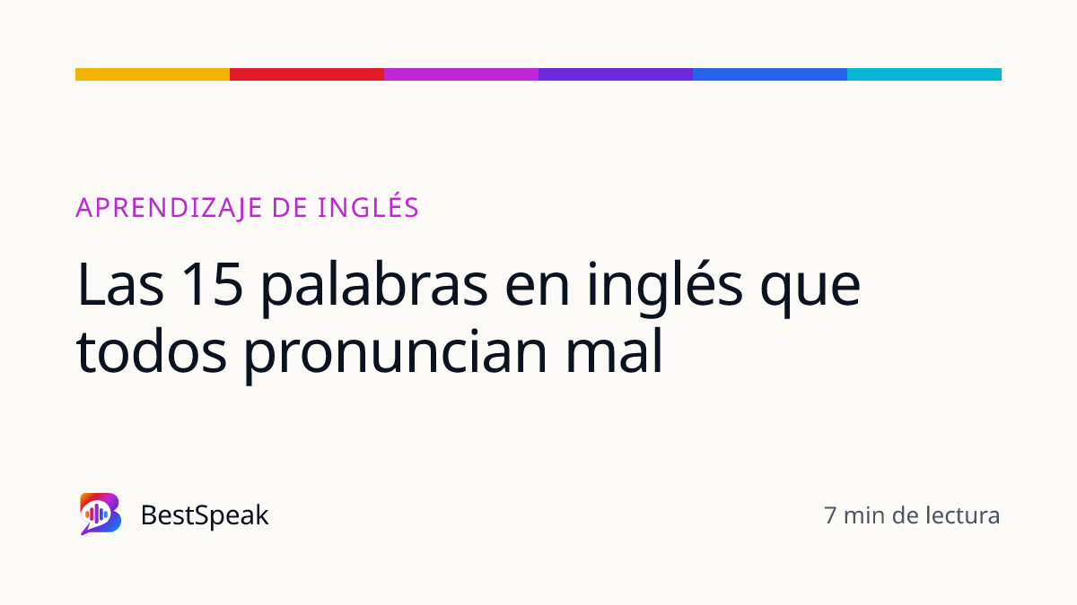 Las 15 palabras en inglés que todos pronuncian mal — guía de BestSpeak sobre aprendizaje