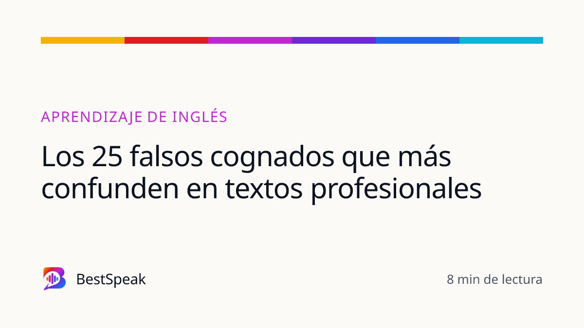 Los 25 falsos cognados que más confunden en textos profesionales — guía de BestSpeak sobre aprendizaje