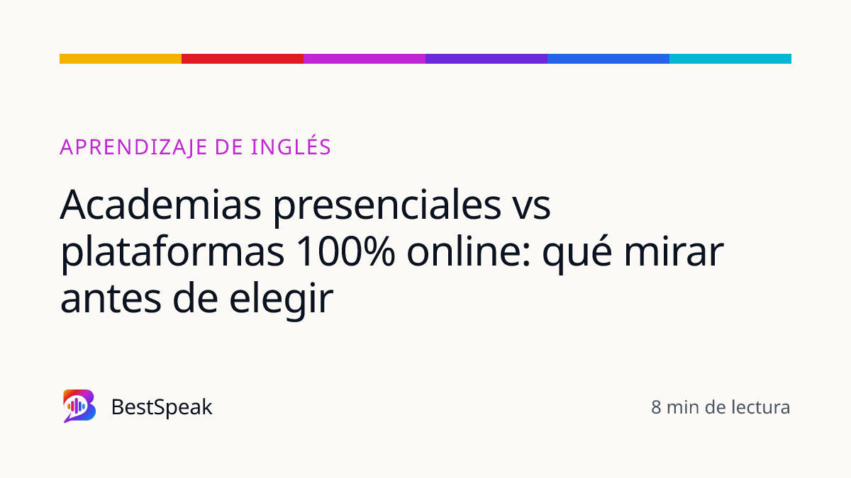 Academias presenciales vs plataformas 100% online: qué mirar antes de elegir — guía de BestSpeak sobre aprendizaje