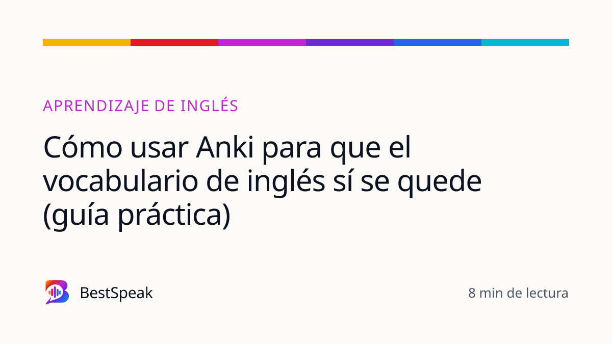 Cómo usar Anki para que el vocabulario de inglés sí se quede (guía práctica) — guía de BestSpeak sobre aprendizaje