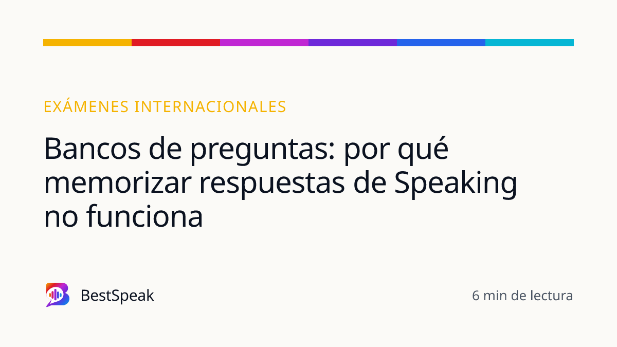 Bancos de preguntas: por qué memorizar respuestas de Speaking no funciona — guía de BestSpeak sobre exámenes