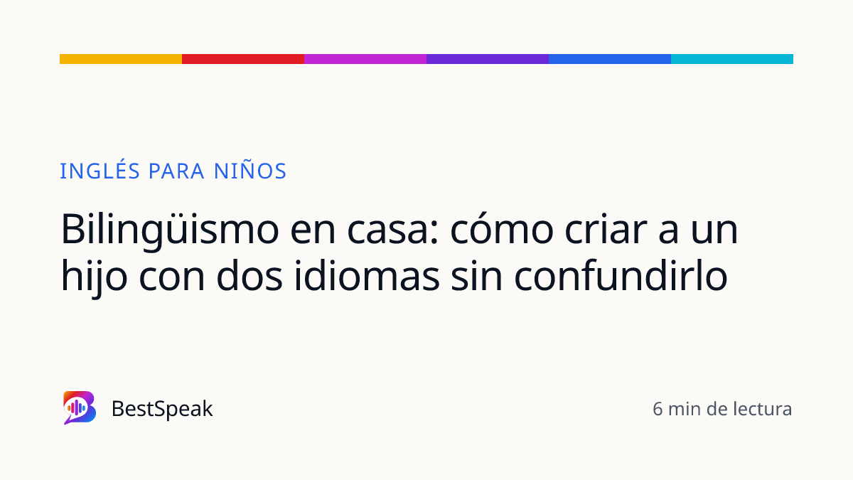 Bilingüismo en casa: cómo criar a un hijo con dos idiomas sin confundirlo — guía de BestSpeak sobre niños