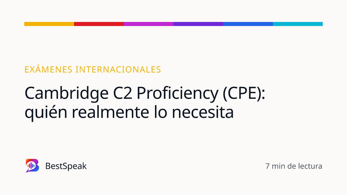 Cambridge C2 Proficiency (CPE): quién realmente lo necesita — guía de BestSpeak sobre exámenes