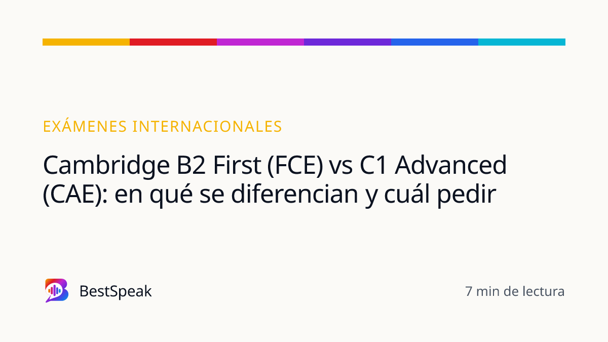 Cambridge B2 First (FCE) vs C1 Advanced (CAE): en qué se diferencian y cuál pedir — guía de BestSpeak sobre exámenes
