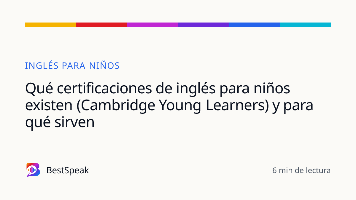 Qué certificaciones de inglés para niños existen (Cambridge Young Learners) y para qué sirven — guía de BestSpeak sobre niños
