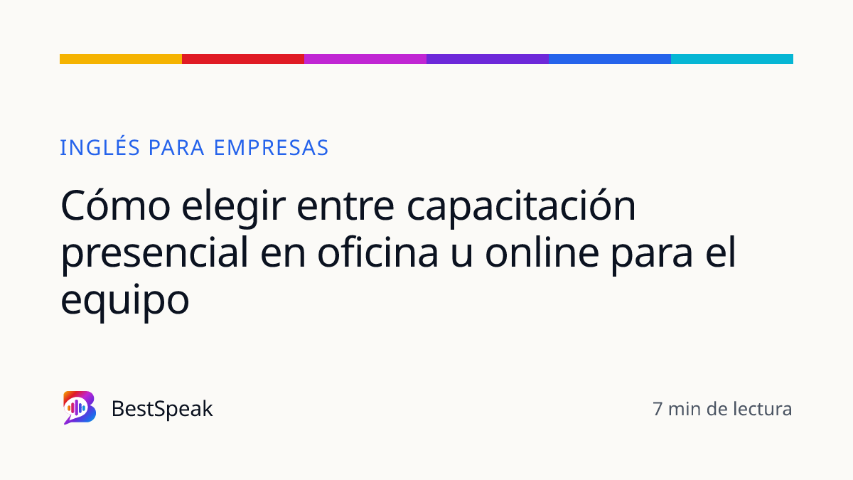 Cómo elegir entre capacitación presencial en oficina u online para el equipo — guía de BestSpeak sobre empresas