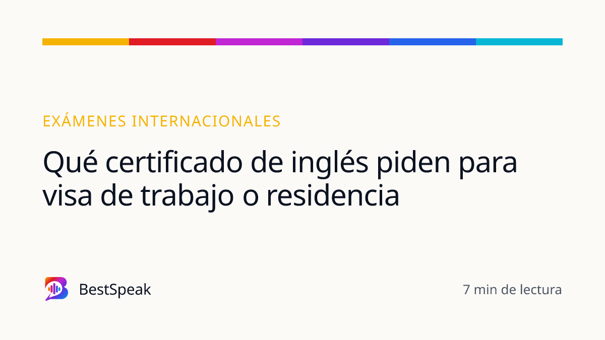Qué certificado de inglés piden para visa de trabajo o residencia — guía de BestSpeak sobre exámenes
