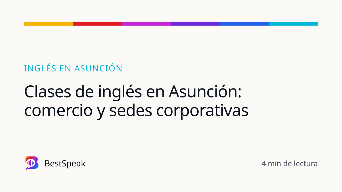 Clases de inglés en Asunción: comercio y sedes corporativas — guía de BestSpeak sobre inglés por ciudad