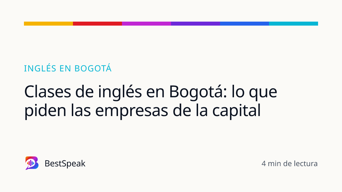 Clases de inglés en Bogotá: lo que piden las empresas de la capital — guía de BestSpeak sobre inglés por ciudad