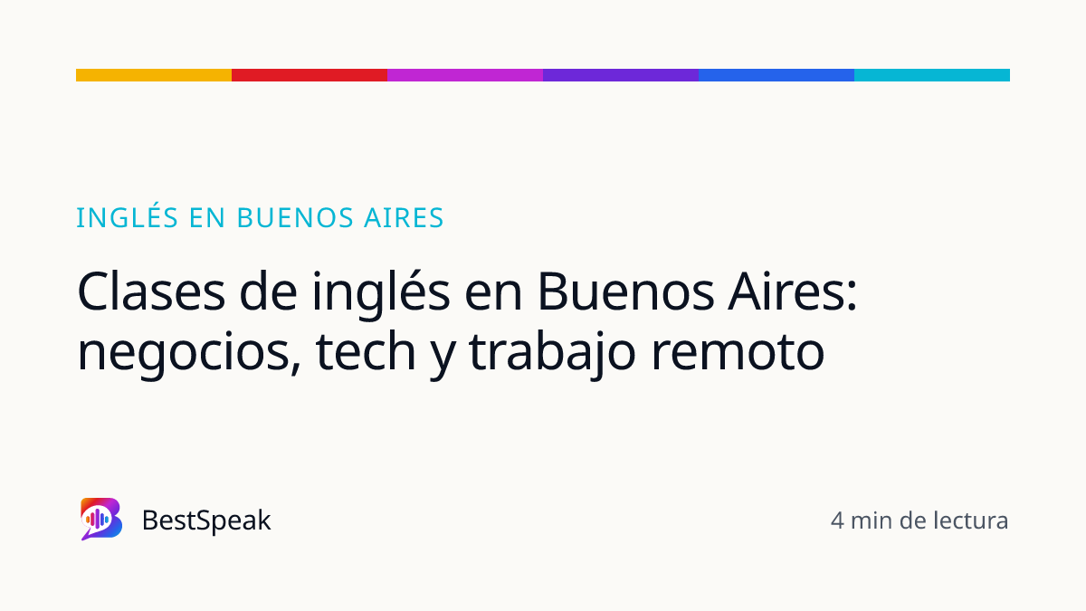 Clases de inglés en Buenos Aires: negocios, tech y trabajo remoto — guía de BestSpeak sobre inglés por ciudad