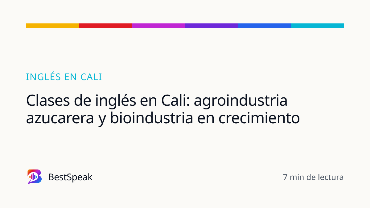 Clases de inglés en Cali: agroindustria azucarera y bioindustria en crecimiento — guía de BestSpeak sobre inglés por ciudad