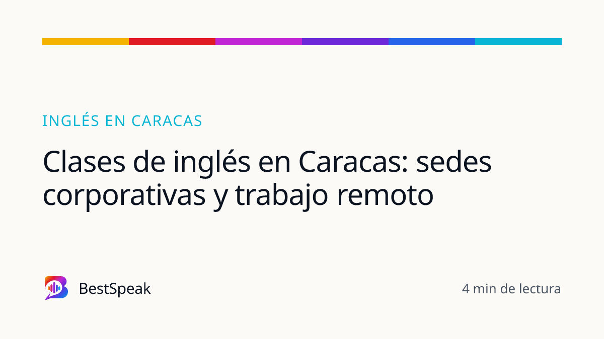 Clases de inglés en Caracas: sedes corporativas y trabajo remoto — guía de BestSpeak sobre inglés por ciudad