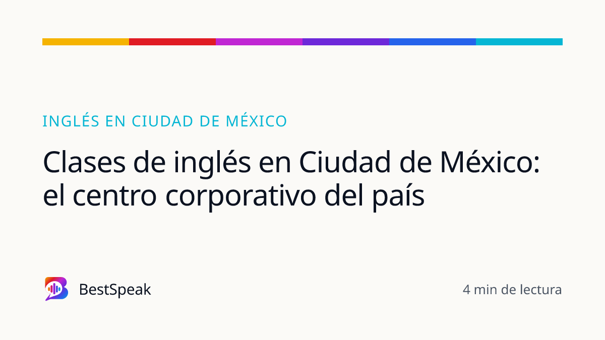 Clases de inglés en Ciudad de México: el centro corporativo del país — guía de BestSpeak sobre inglés por ciudad