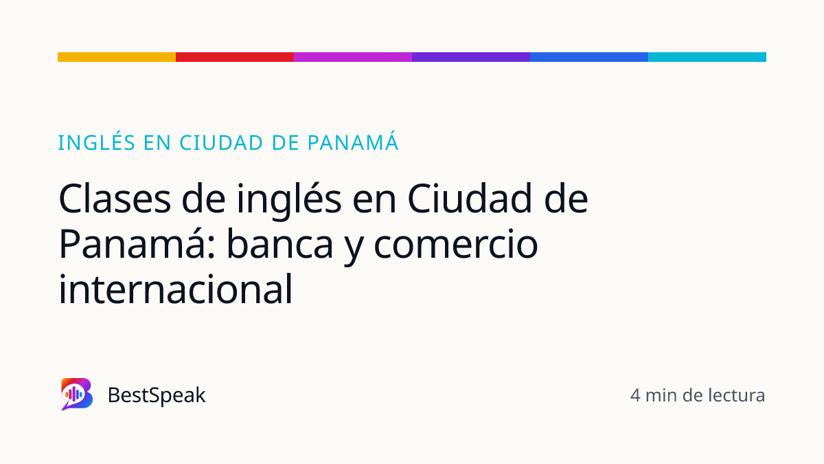 Clases de inglés en Ciudad de Panamá: banca y comercio internacional — guía de BestSpeak sobre inglés por ciudad