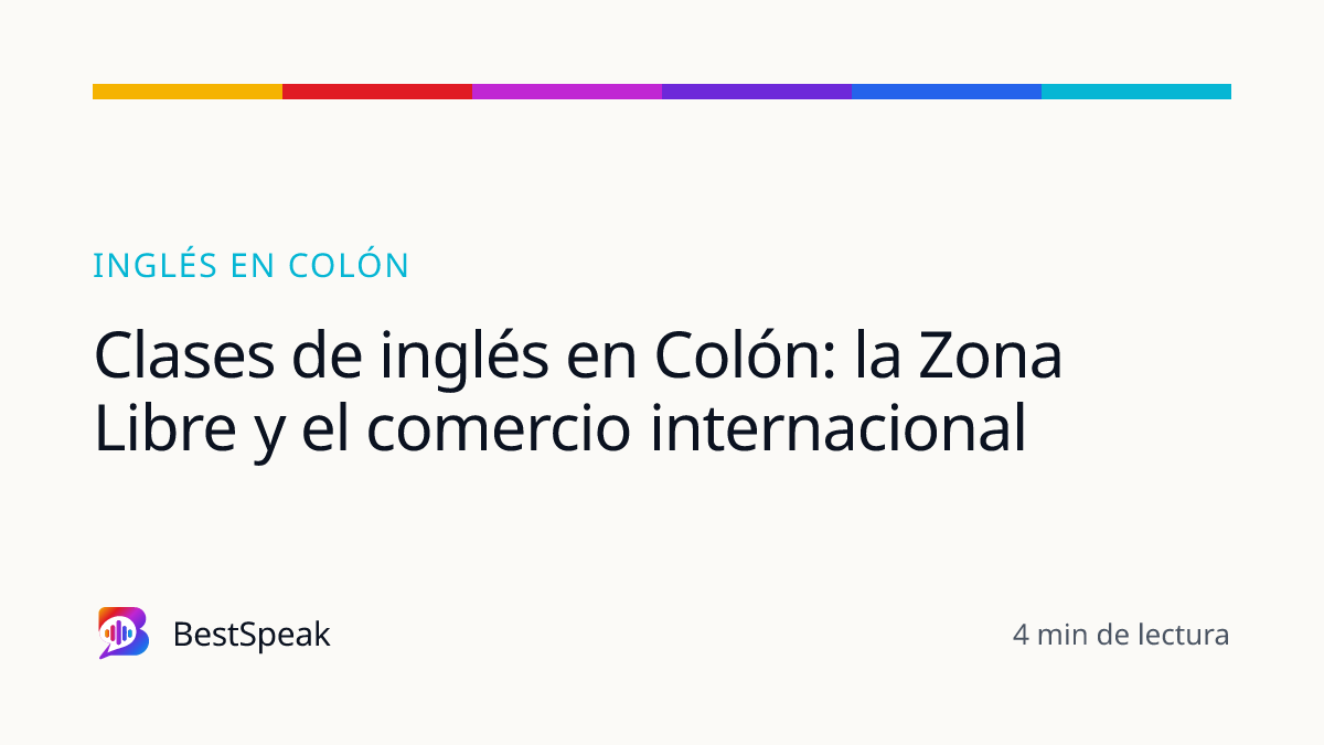 Clases de inglés en Colón: la Zona Libre y el comercio internacional — guía de BestSpeak sobre inglés por ciudad