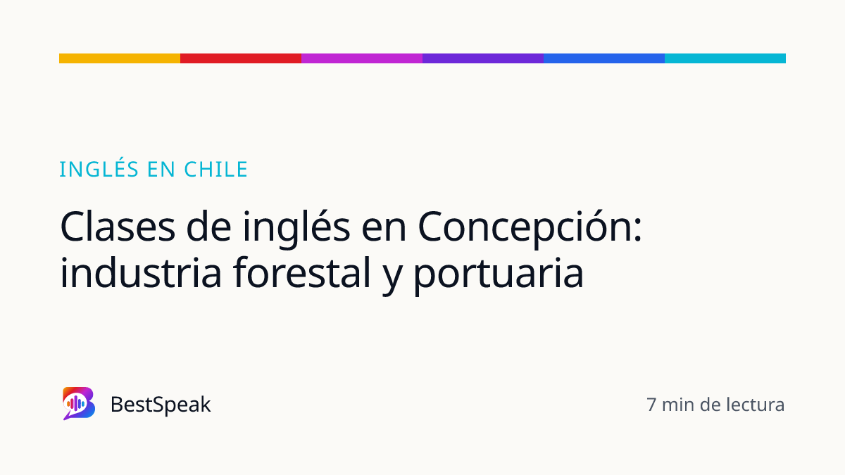 Clases de inglés en Concepción: industria forestal y portuaria — guía de BestSpeak sobre inglés por país