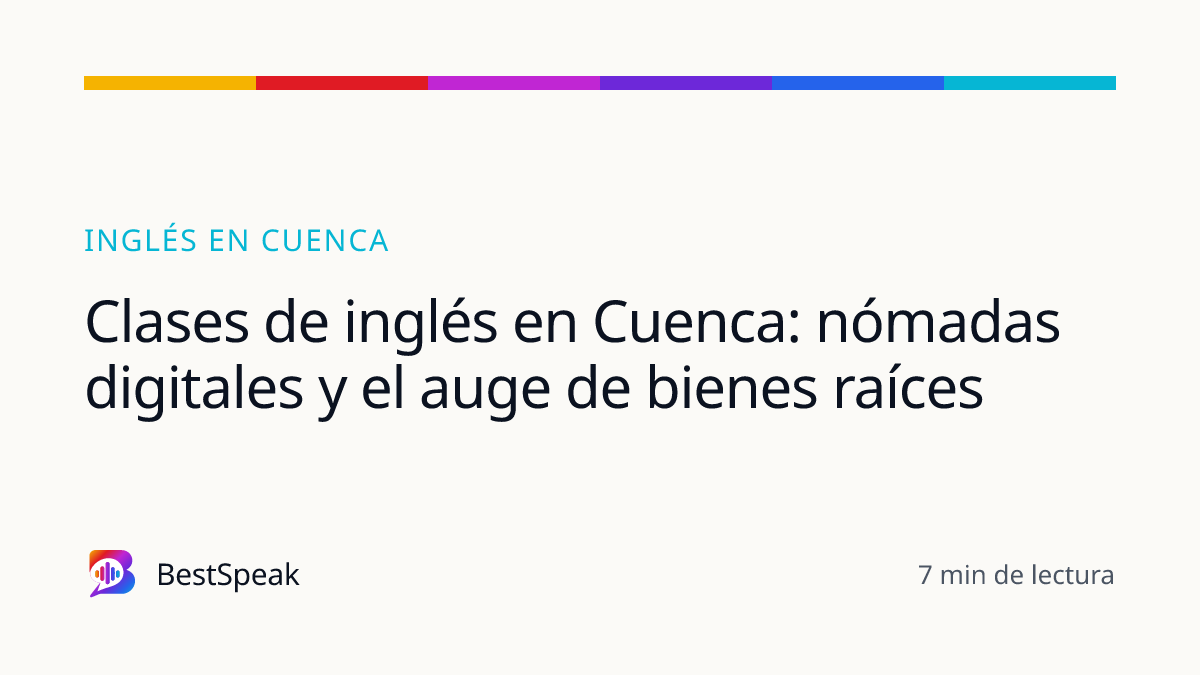 Clases de inglés en Cuenca: nómadas digitales y el auge de bienes raíces — guía de BestSpeak sobre inglés por ciudad