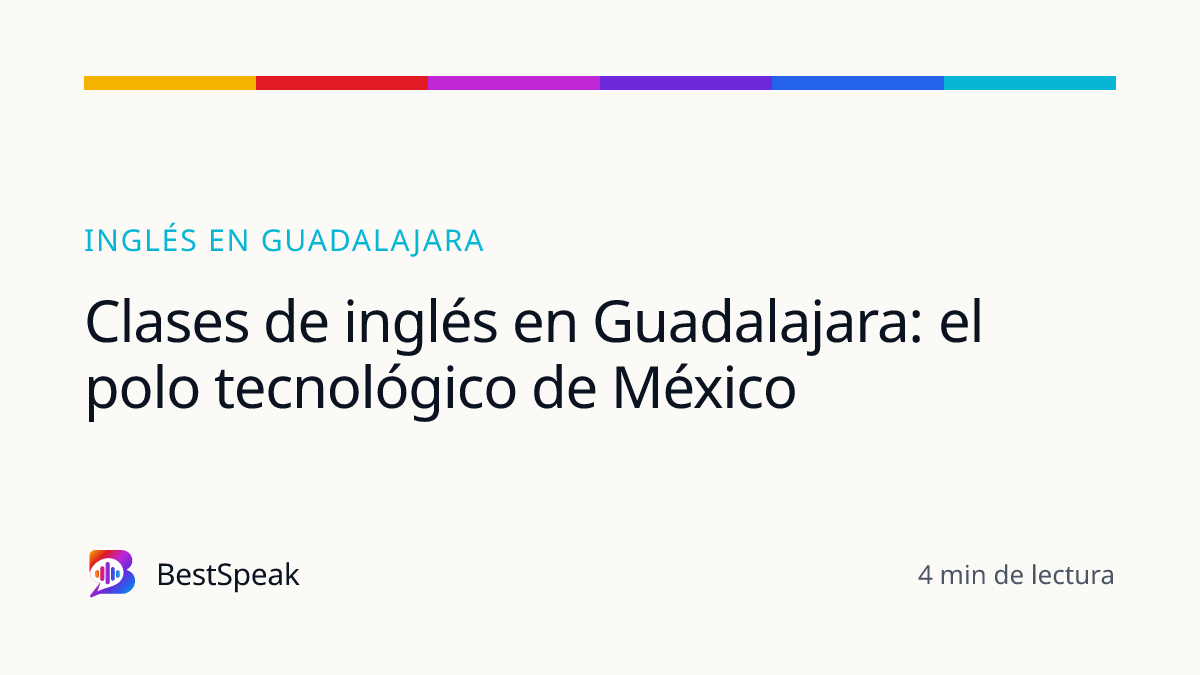 Clases de inglés en Guadalajara: el polo tecnológico de México — guía de BestSpeak sobre inglés por ciudad