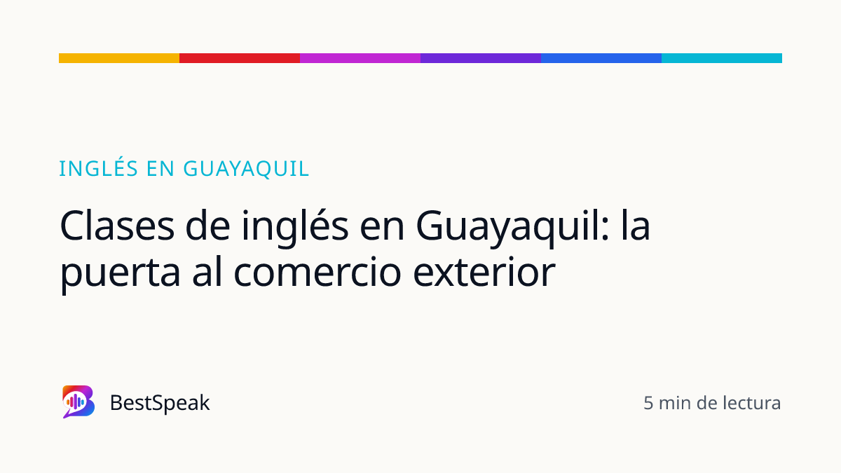 Clases de inglés en Guayaquil: la puerta al comercio exterior — guía de BestSpeak sobre inglés por ciudad