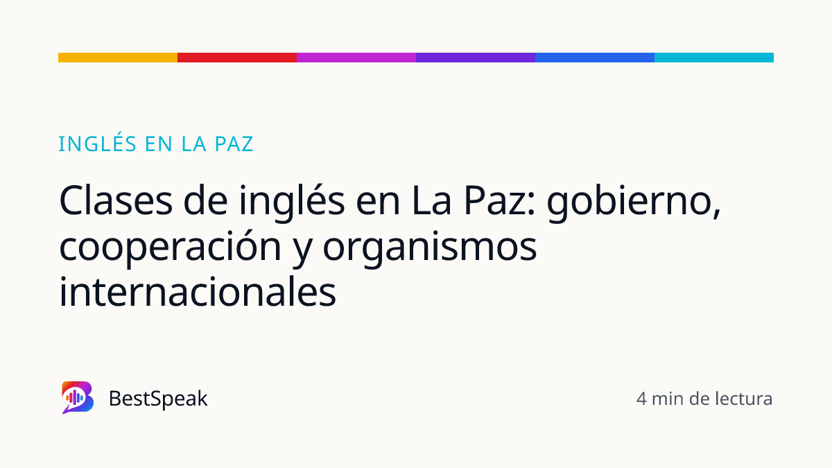 Clases de inglés en La Paz: gobierno, cooperación y organismos internacionales — guía de BestSpeak sobre inglés por ciudad