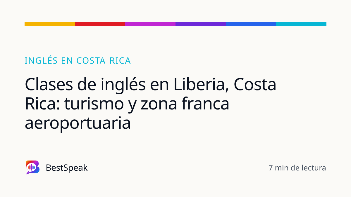 Clases de inglés en Liberia, Costa Rica: turismo y zona franca aeroportuaria — guía de BestSpeak sobre inglés por país