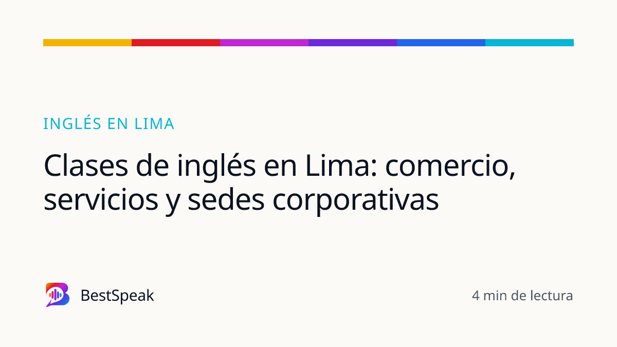 Clases de inglés en Lima: comercio, servicios y sedes corporativas — guía de BestSpeak sobre inglés por ciudad
