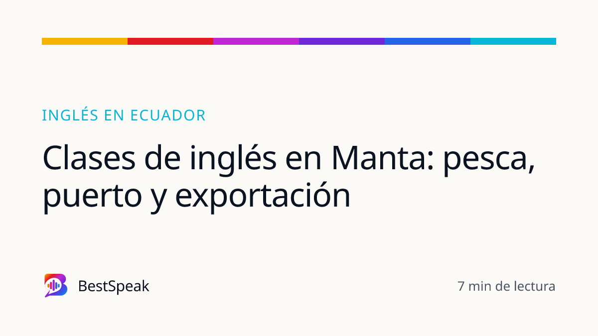 Clases de inglés en Manta: pesca, puerto y exportación — guía de BestSpeak sobre inglés por país
