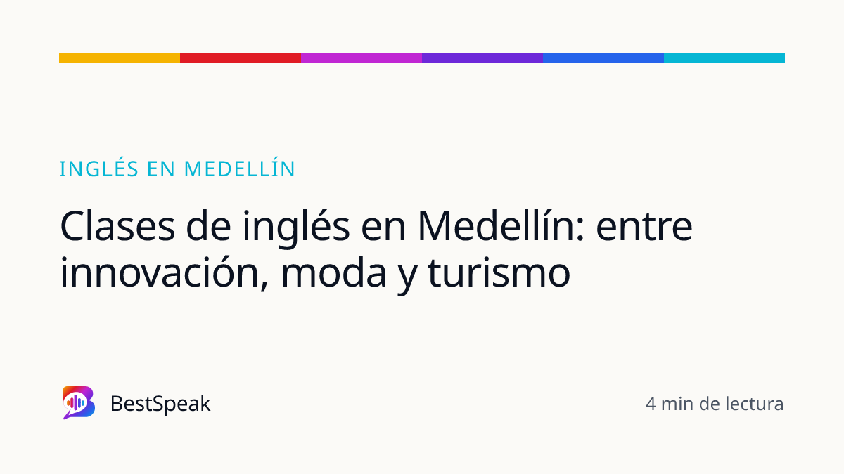 Clases de inglés en Medellín: entre innovación, moda y turismo — guía de BestSpeak sobre inglés por ciudad