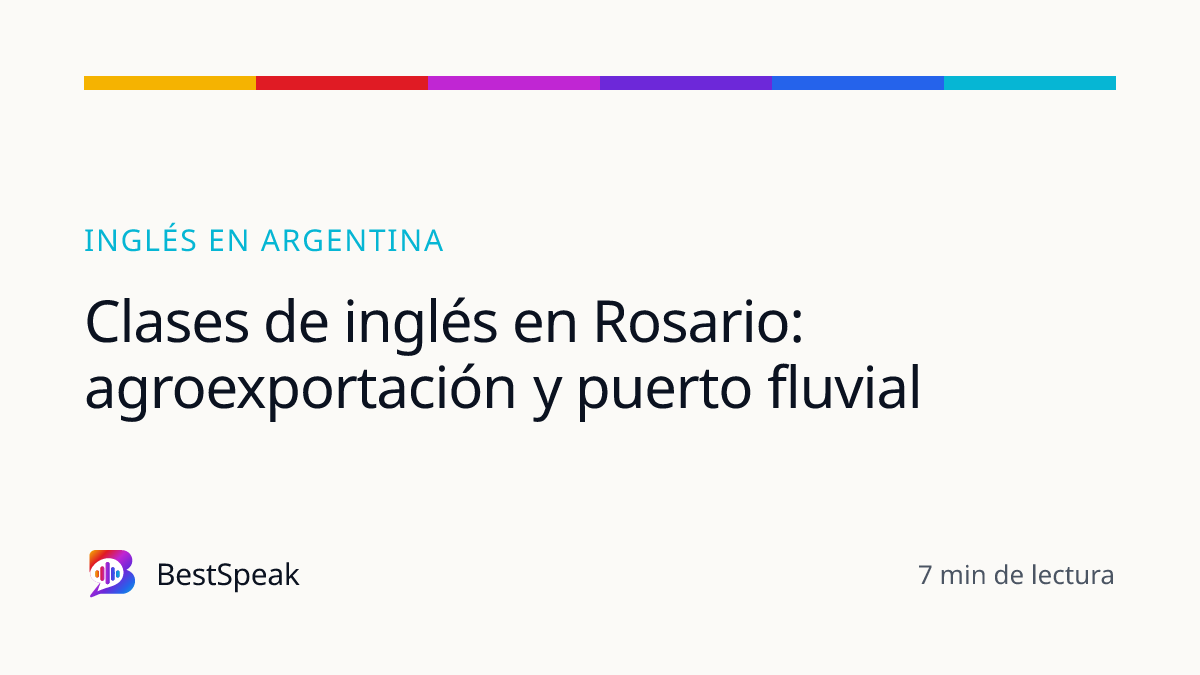 Clases de inglés en Rosario: agroexportación y puerto fluvial — guía de BestSpeak sobre inglés por país
