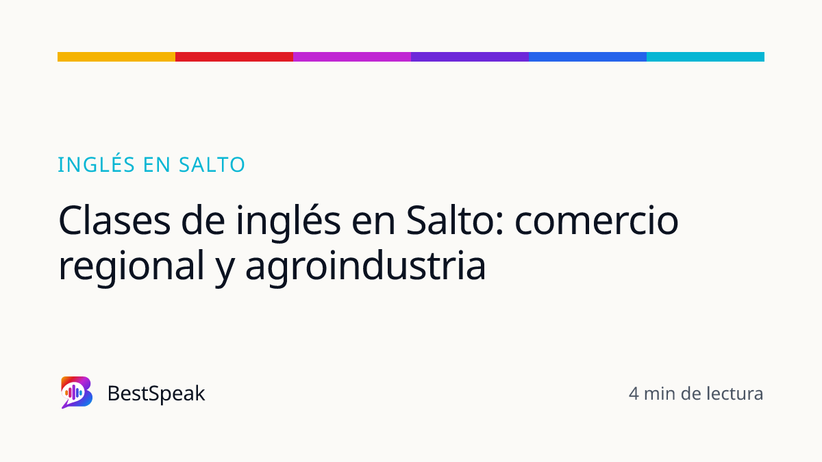 Clases de inglés en Salto: comercio regional y agroindustria — guía de BestSpeak sobre inglés por ciudad