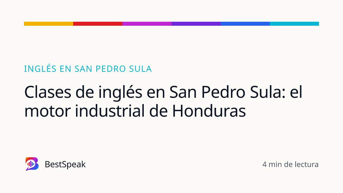 Clases de inglés en San Pedro Sula: el motor industrial de Honduras — guía de BestSpeak sobre inglés por ciudad