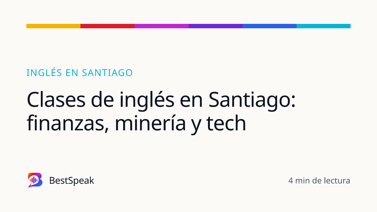Clases de inglés en Santiago: finanzas, minería y tech — guía de BestSpeak sobre inglés por ciudad