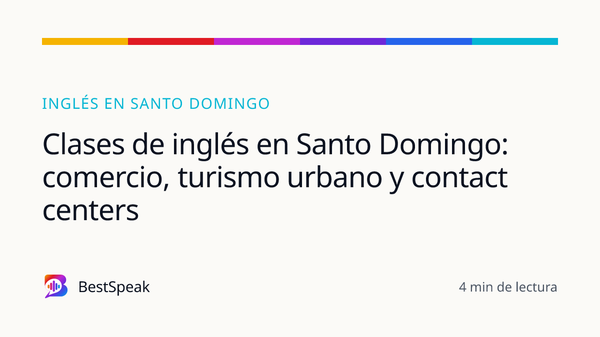 Clases de inglés en Santo Domingo: comercio, turismo urbano y contact centers — guía de BestSpeak sobre inglés por ciudad