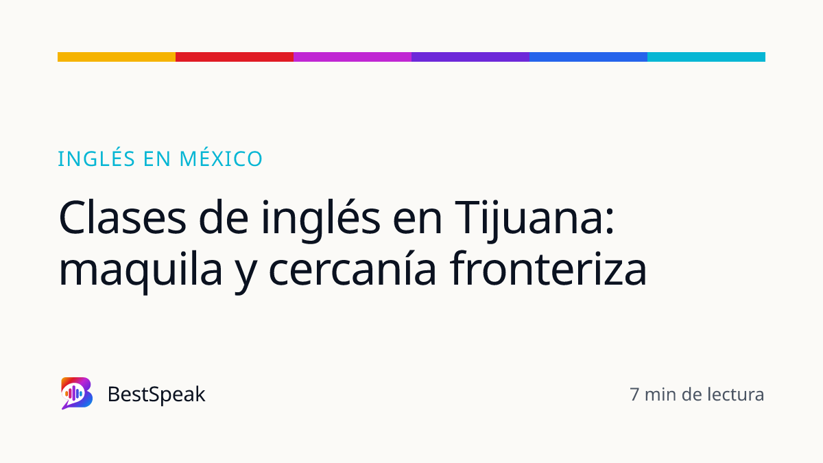 Clases de inglés en Tijuana: maquila y cercanía fronteriza — guía de BestSpeak sobre inglés por país