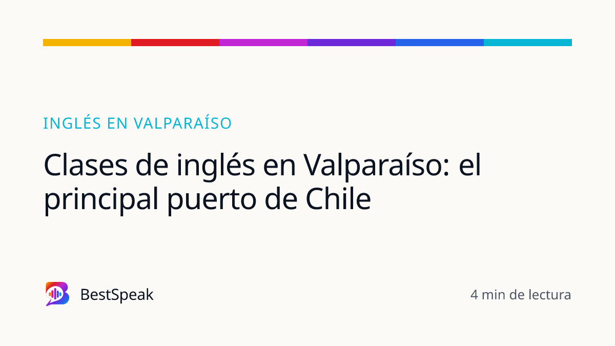 Clases de inglés en Valparaíso: el principal puerto de Chile — guía de BestSpeak sobre inglés por ciudad