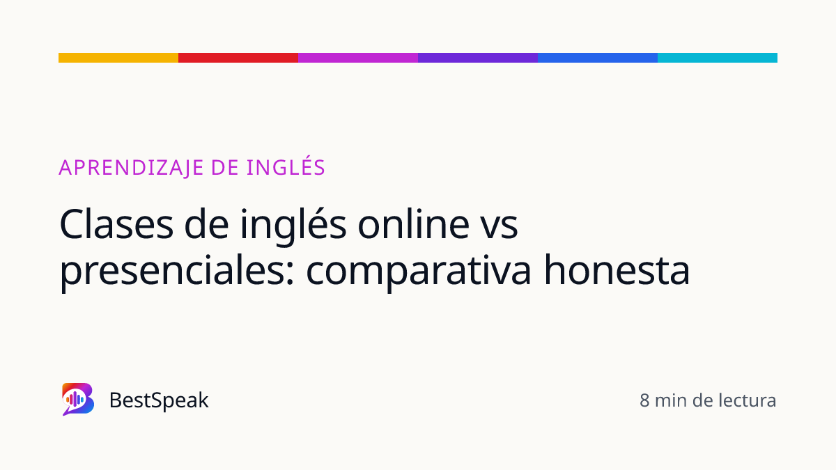 Clases de inglés online vs presenciales: comparativa honesta — guía de BestSpeak sobre aprendizaje