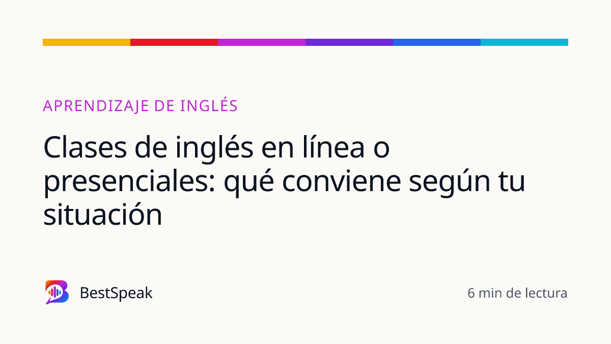 Clases de inglés en línea o presenciales: qué conviene según tu situación — guía de BestSpeak sobre aprendizaje