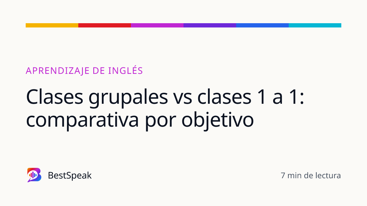 Clases grupales vs clases 1 a 1: comparativa por objetivo — guía de BestSpeak sobre aprendizaje