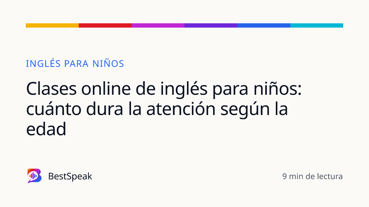 Clases online de inglés para niños: cuánto dura la atención según la edad — guía de BestSpeak sobre niños