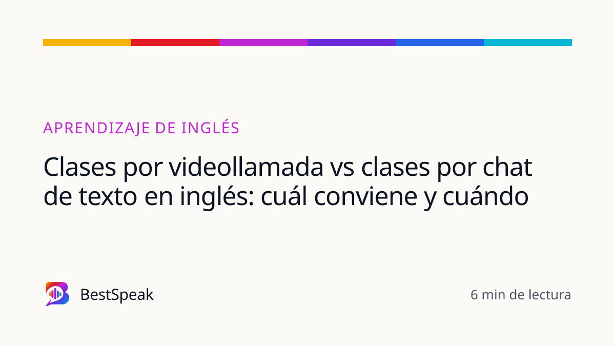 Clases por videollamada vs clases por chat de texto en inglés: cuál conviene y cuándo — guía de BestSpeak sobre aprendizaje