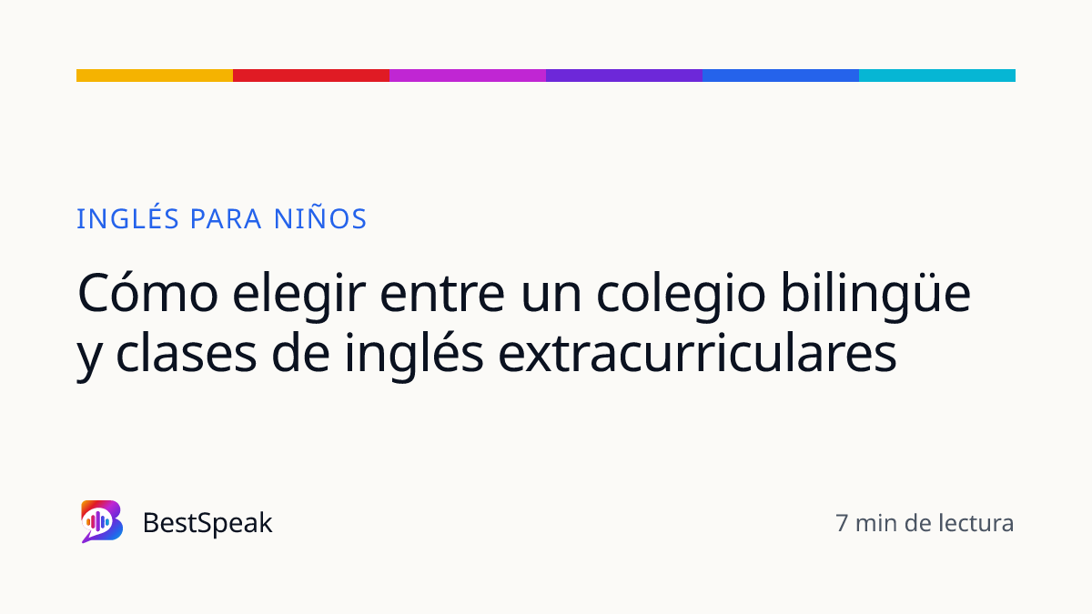 Cómo elegir entre un colegio bilingüe y clases de inglés extracurriculares — guía de BestSpeak sobre niños