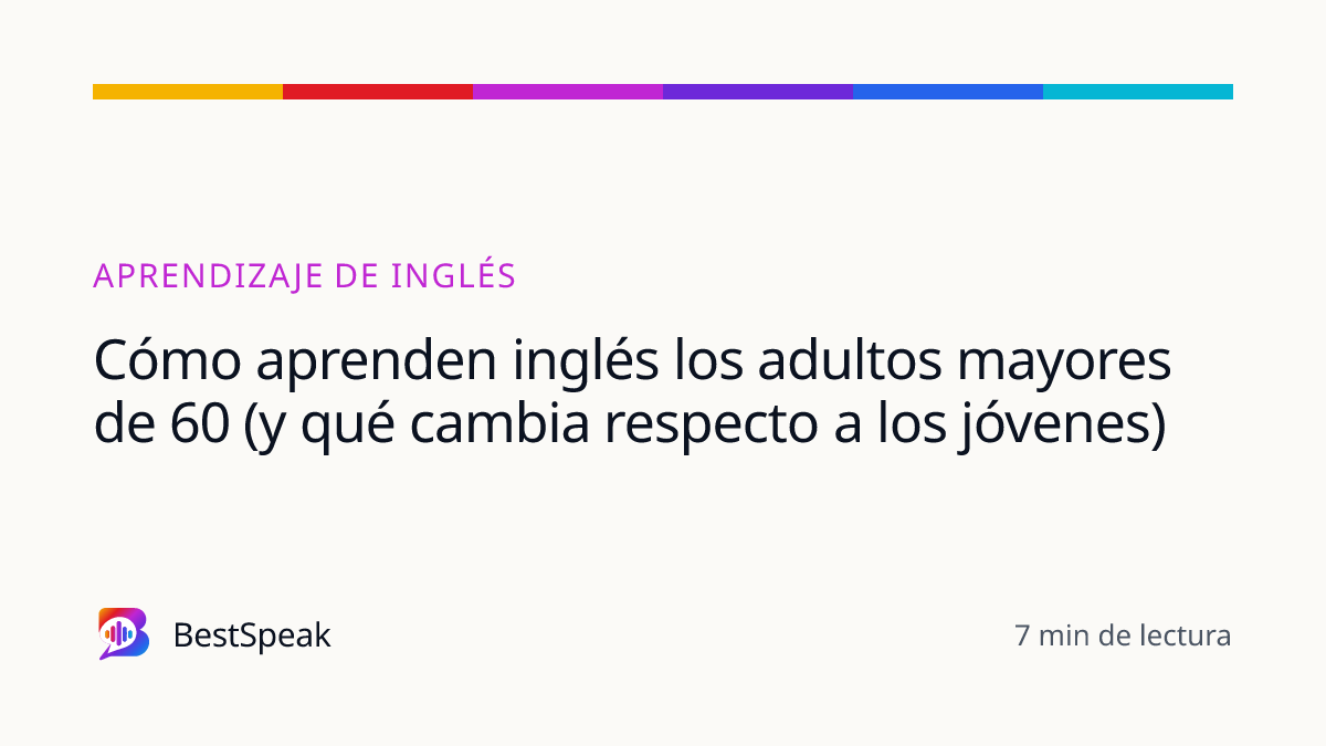 Cómo aprenden inglés los adultos mayores de 60 (y qué cambia respecto a los jóvenes) — guía de BestSpeak sobre aprendizaje