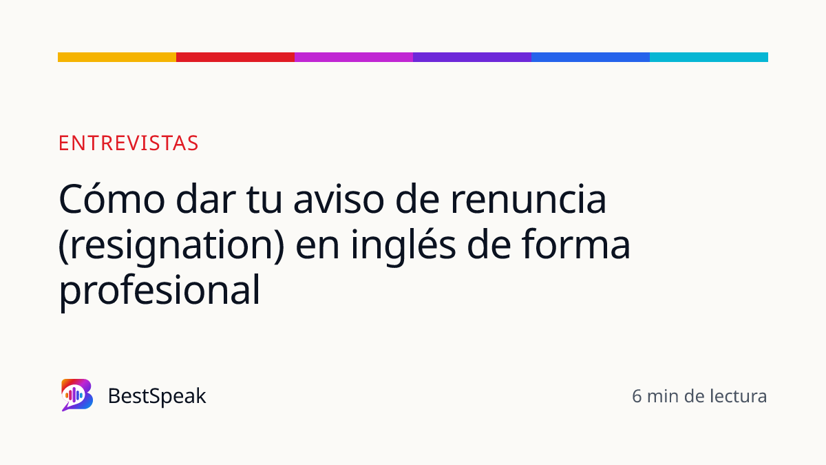 Cómo dar tu aviso de renuncia (resignation) en inglés de forma profesional — guía de BestSpeak sobre empleo