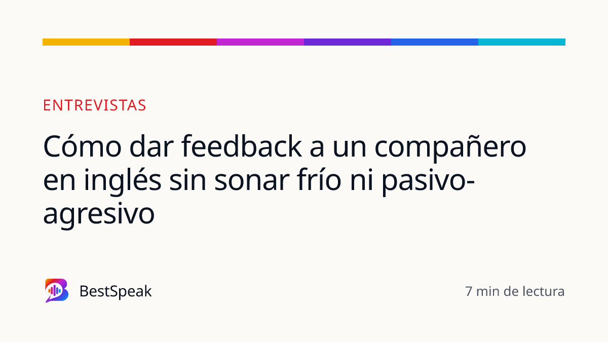 Cómo dar feedback a un compañero en inglés sin sonar frío ni pasivo-agresivo — guía de BestSpeak sobre empleo
