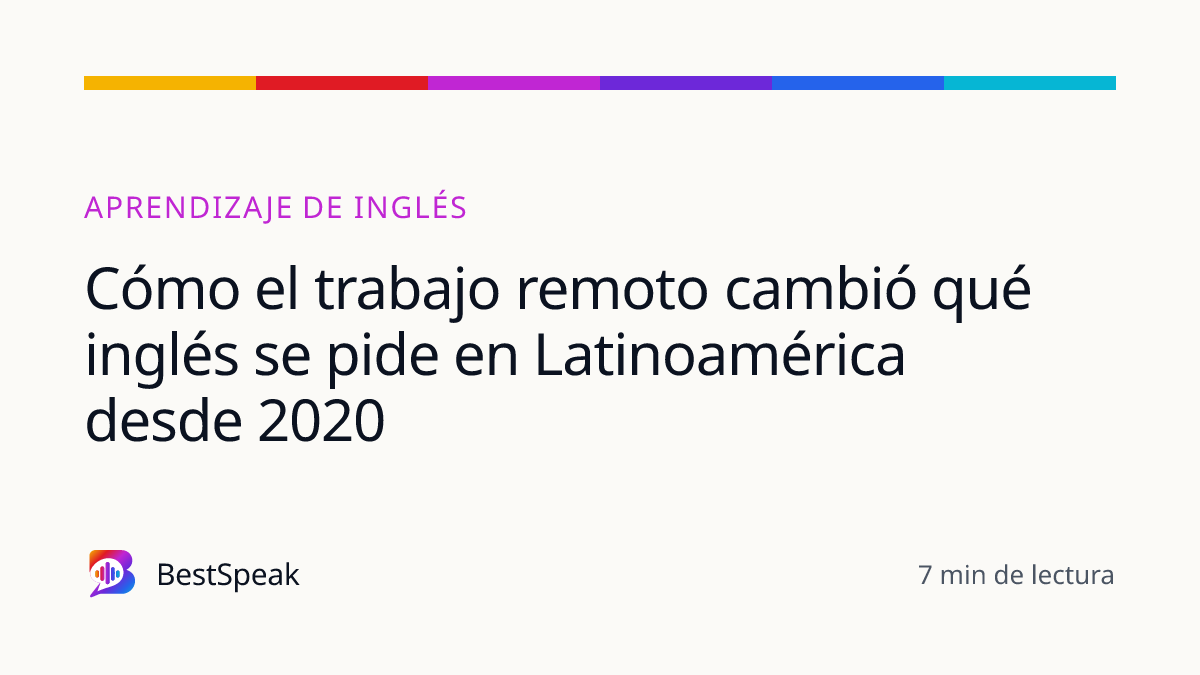 Cómo el trabajo remoto cambió qué inglés se pide en Latinoamérica desde 2020 — guía de BestSpeak sobre aprendizaje