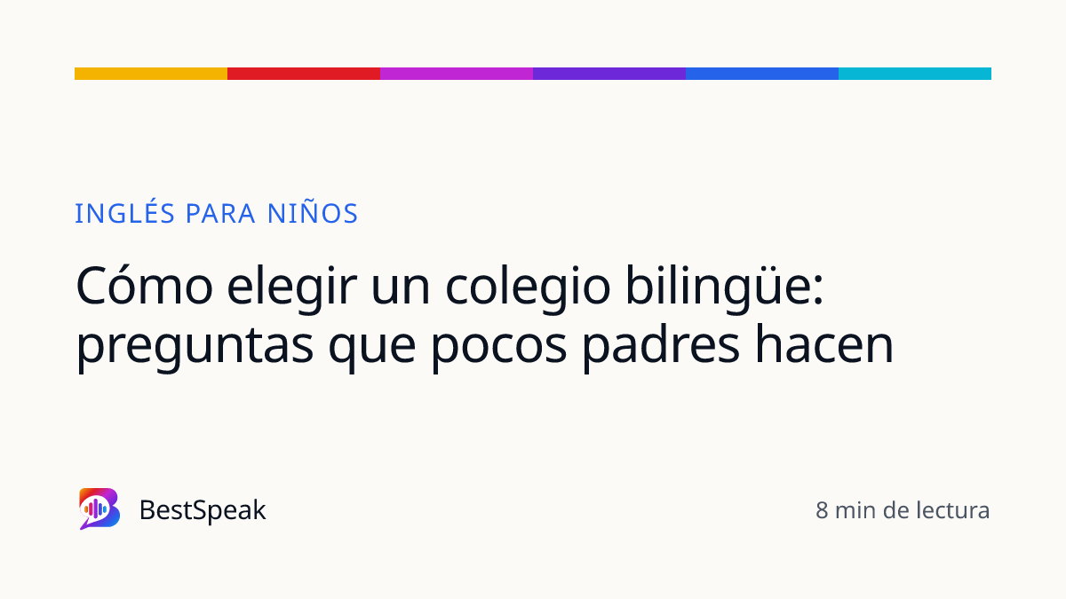Cómo elegir un colegio bilingüe: preguntas que pocos padres hacen — guía de BestSpeak sobre niños