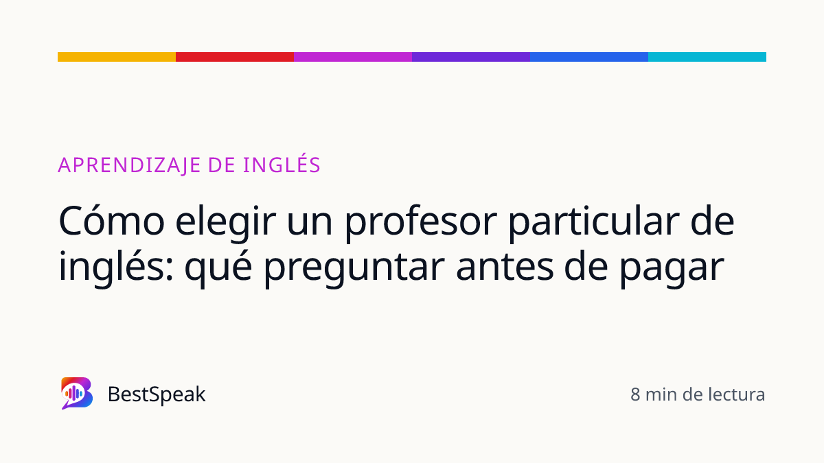 Cómo elegir un profesor particular de inglés: qué preguntar antes de pagar — guía de BestSpeak sobre aprendizaje