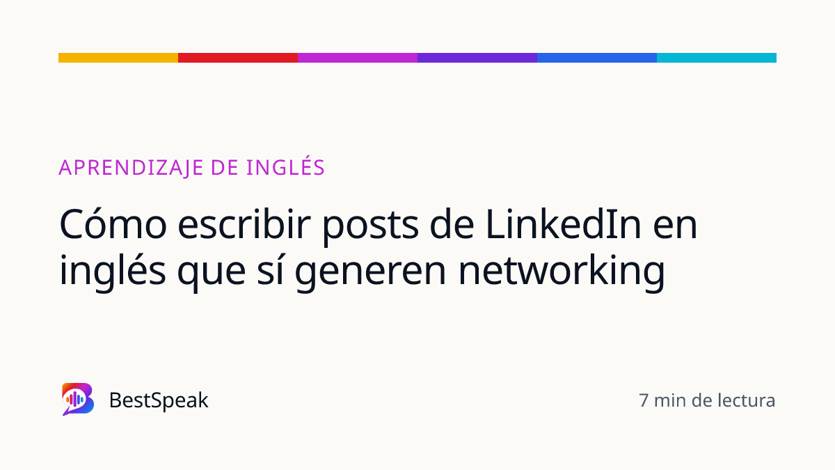 Cómo escribir posts de LinkedIn en inglés que sí generen networking — guía de BestSpeak sobre aprendizaje