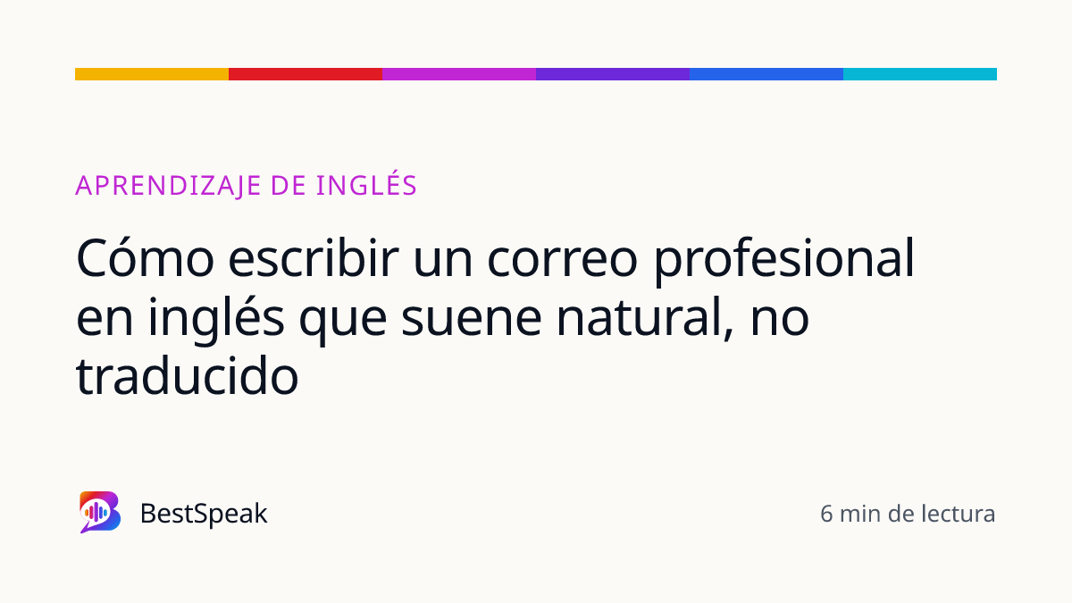 Cómo escribir un correo profesional en inglés que suene natural, no traducido — guía de BestSpeak sobre aprendizaje